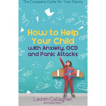 How to Help Your Child with Worry and Anxiety - by  Lauren Callaghan (Paperback)
