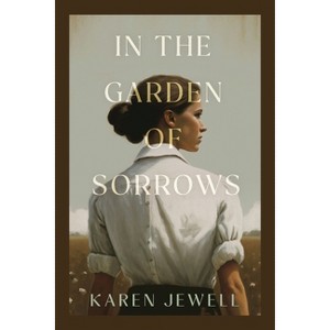 In the Garden of Sorrows - by  Karen Jewell (Paperback) - 1 of 1