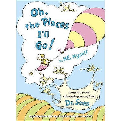 Oh The Places I'll Go! ( By Me Myself) (hardcover) By Dr. Seuss : Target