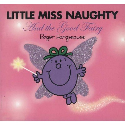 Little Miss Naughty and the Good Fairy - (Mr. Men and Little Miss) by  Roger Hargreaves (Paperback)