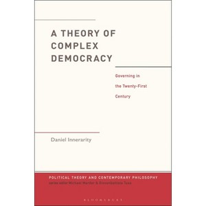 A Theory of Complex Democracy - (Political Theory and Contemporary Philosophy) by  Daniel Innerarity (Hardcover) - 1 of 1