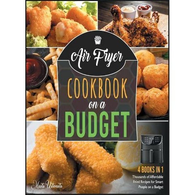 Air Fryer Cookbook on a Budget [4 IN 1] - by  Marta Ustionata (Hardcover)