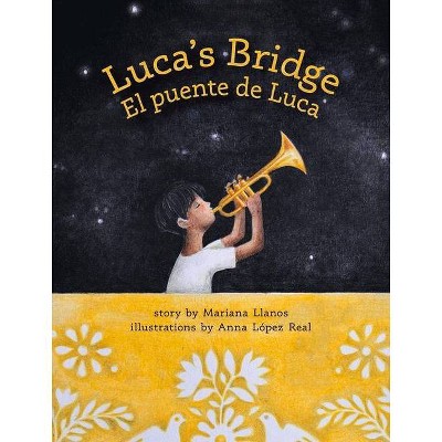 Luca's Bridge/El Puente de Luca - by  Mariana Llanos (Hardcover)