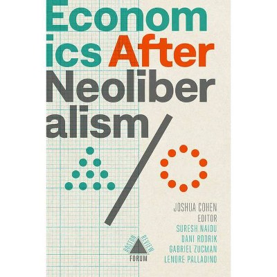 Economics After Neoliberalism - (Boston Review / Forum) by  Joshua Cohen (Paperback)