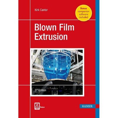 Blown Film Extrusion - 3rd Edition by  Kirk Cantor (Hardcover)