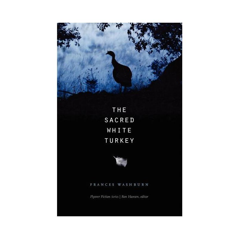 The Sacred White Turkey - (Flyover Fiction) by  Frances Washburn (Paperback), 1 of 2