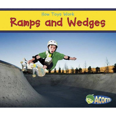 Ramps and Wedges - (How Toys Work) by  Sian Smith (Paperback)