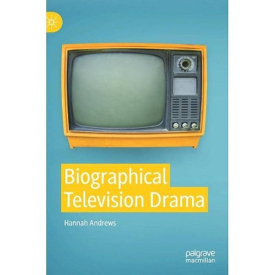 Biographical Television Drama - by  Hannah Andrews (Hardcover)