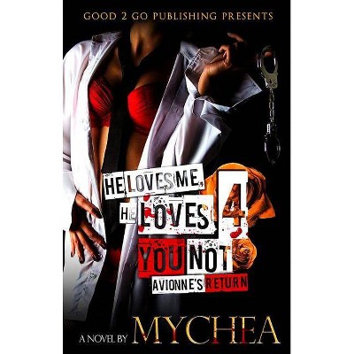 He Loves Me, He Loves You Not PT 4 - by  Mychea (Paperback)