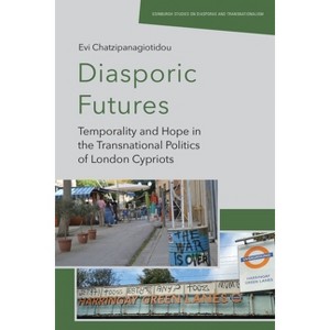 Diasporic Futures - (Edinburgh Studies on Diasporas and Transnationalism) by  Evi Chatzipanagiotidou (Hardcover) - 1 of 1