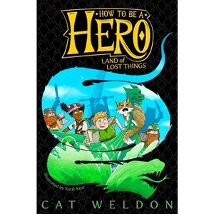 Land of Lost Things - (How to Be a Hero) by  Cat Weldon (Paperback) - 1 of 1