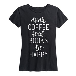 Women's - Instant Message - Drink Coffee Read Books be Happy Short Sleeve Graphic T-Shirt - 1 of 4