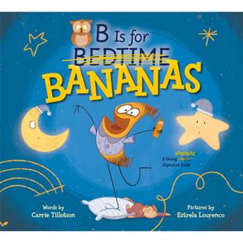 B Is for Bananas - by  Carrie Tillotson (Hardcover)