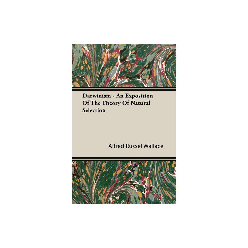 Darwinism - An Exposition of the Theory of Natural Selection - by Alfred Russell Wallace (Paperback)