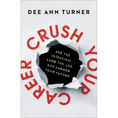 Crush Your Career - by  Dee Ann Turner (Hardcover)