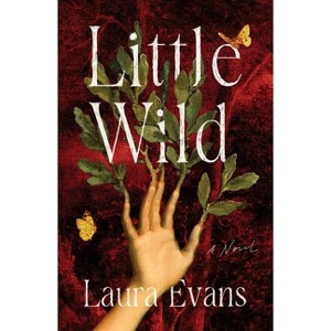 Little Wild - by  Laura Evans (Hardcover) - 1 of 1