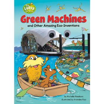 Green Machines and Other Amazing Eco-Inventions - (Dr. Seuss's the Lorax Books) by  Michelle Meadows (Hardcover)