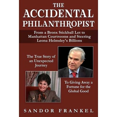 The Accidental Philanthropist - by  Sandor Frankel (Hardcover)