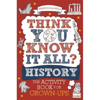 Think You Know It All? History - (Know It All Quiz Books) by  Meredith Macardle (Paperback)