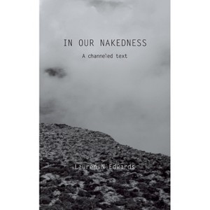 In Our Nakedness - by  Lauren N Edwards (Paperback) - 1 of 1