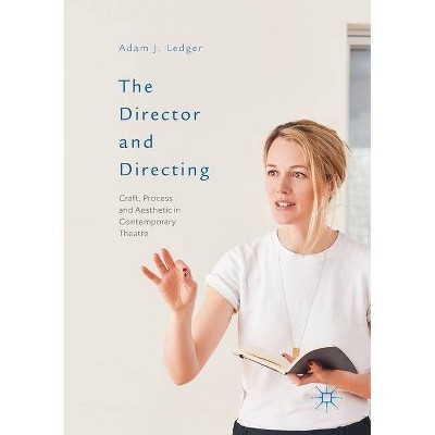 The Director and Directing - by  Adam J Ledger (Paperback)