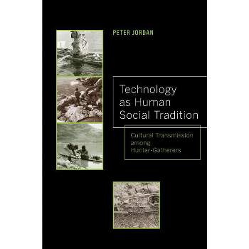 Technology as Human Social Tradition - (Origins of Human Behavior and Culture) by  Peter David Jordan (Paperback)