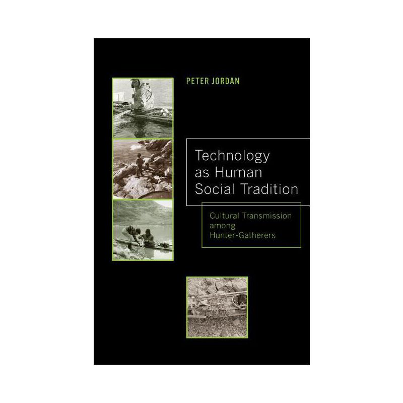 Technology as Human Social Tradition - (Origins of Human Behavior and Culture) by  Peter David Jordan (Paperback), 1 of 2
