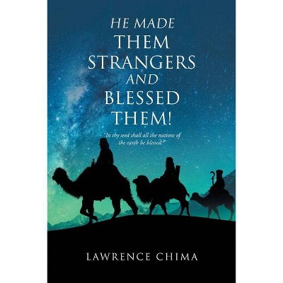 He Made Them Strangers and Blessed Them! - by  Lawrence Chima (Paperback)