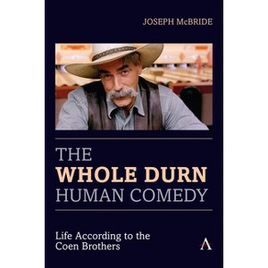 The Whole Durn Human Comedy: Life According to the Coen Brothers - (Anthem Film and Culture) by  Joseph McBride (Paperback) - 1 of 1