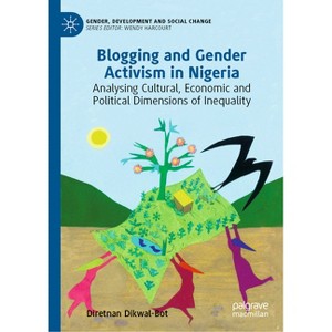 Blogging and Gender Activism in Nigeria - (Gender, Development and Social Change) by  Diretnan Dikwal-Bot (Hardcover) - 1 of 1