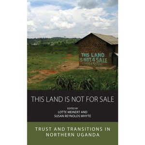 This Land Is Not for Sale - (Integration and Conflict Studies) by  Lotte Meinert & Susan Reynolds Whyte (Paperback) - 1 of 1