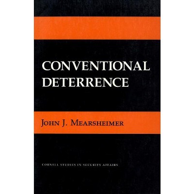 Conventional Deterrence - (Cornell Studies in Security Affairs) by John J Mearsheimer