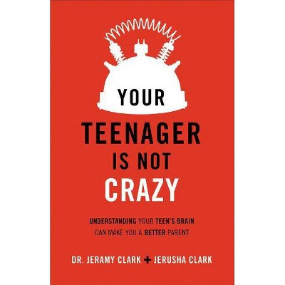 Your Teenager Is Not Crazy - by  Jerusha Clark & Clark (Paperback)