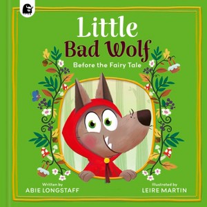 Little Bad Wolf - (Before the Fairy Tale) by  Abie Longstaff (Hardcover) - 1 of 1