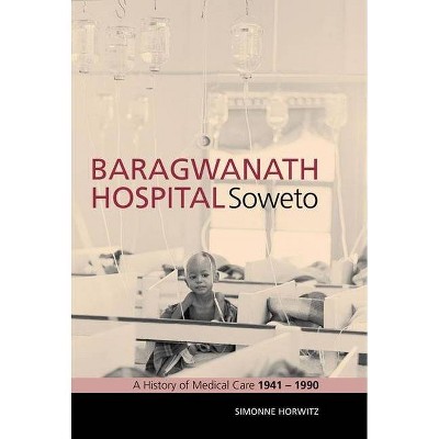 Baragwanath Hospital, Soweto - by  Simonne Horwitz (Paperback)