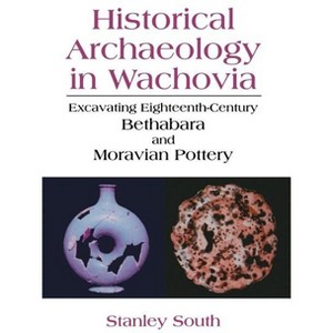 Historical Archaeology in Wachovia - by  Stanley South (Paperback) - 1 of 1