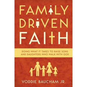 Family Driven Faith - by  Voddie Baucham Jr (Paperback) - 1 of 1