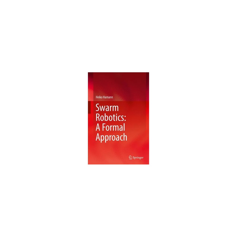 ISBN 9783319745268 product image for Swarm Robotics : A Formal Approach - by Heiko Hamann (Hardcover) | upcitemdb.com