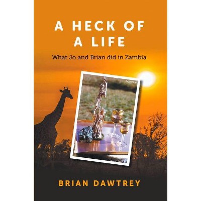 A Heck of A Life - by  Brian Dawtrey (Paperback)