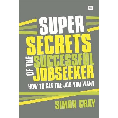 Super Secrets of the Successful Jobseeker - by  Simon Gray (Paperback)