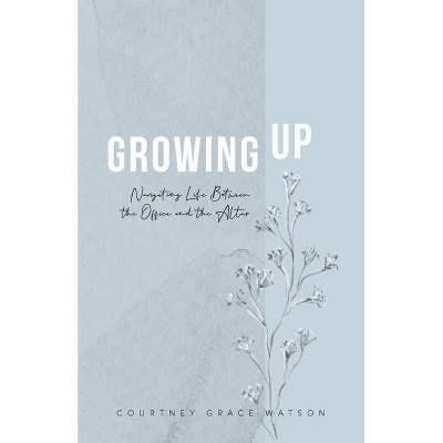 Growing Up - by  Courtney Grace Watson (Paperback)