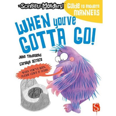 When You've Gotta Go! - (The Scribble Monsters!) by  John Townsend (Paperback)