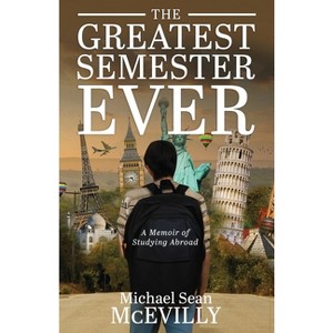 The Greatest Semester Ever - by  Michael Sean McEvilly (Paperback) - 1 of 1