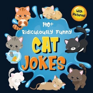 140+ Ridiculously Funny Cat Jokes - by  Bim Bam Bom Funny Joke Books (Paperback) - 1 of 1