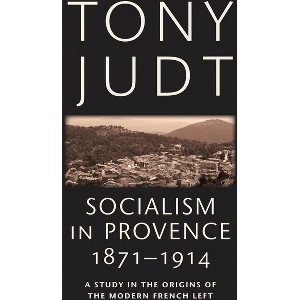 Socialism in Provence, 1871-1914 - by  Tony Judt (Paperback) - 1 of 1