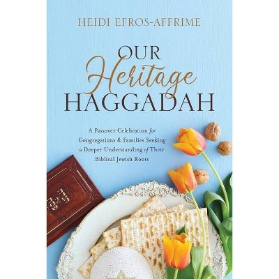 Our Heritage Haggadah - by  Heidi Efros-Affrime (Paperback)