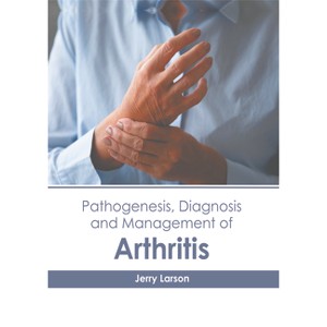 Pathogenesis, Diagnosis and Management of Arthritis - by  Jerry Larson (Hardcover) - 1 of 1