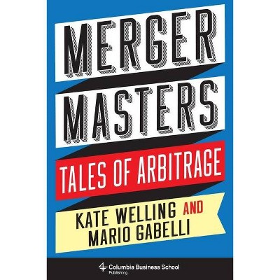 Merger Masters - (Heilbrunn Center for Graham & Dodd Investing) by  Kate Welling & Mario Gabelli (Hardcover)