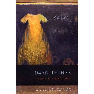 Dark Things - (Lannan Translations Selection) by  Novica Tadic (Paperback)