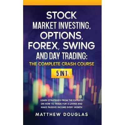 Stock Market Investing, Options, Forex, Swing and Day Trading - by  Matthew Douglas (Hardcover)